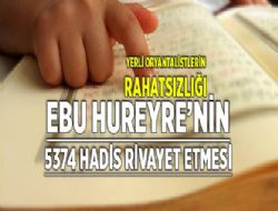 Ebu Hureyre'nin 5374 hadis rivayet etmesi alacak bir ey mi?