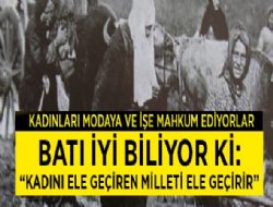 Kadnlar bozmak milletin benliini bozmaktr..