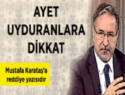 Ayet Uyduranlara dikkat! Mustafa Karata'a cevap