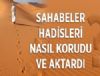 Sahabe Hadisleri Nasl Korudu ve Aktard