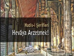 Hadis-i erifleri Hevya Arzetmek