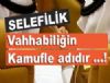 SELEF�L���N GER�EK Y�Z�NE B�R DE��FRE DAHA! VEHAB�N�N �T�RAFI